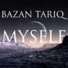 Bazan Tariq - Myself - Single